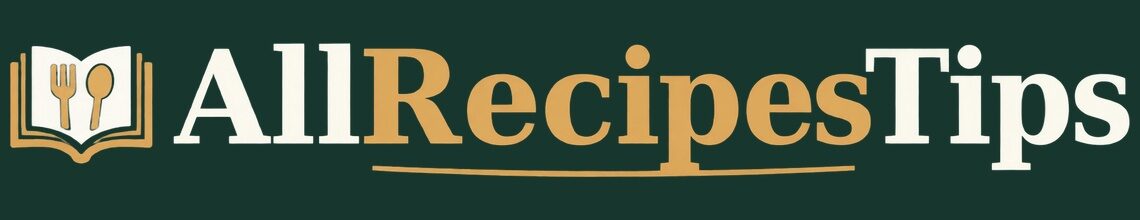 All Recipes Tips – Easy Recipes & Cooking Tips